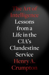 book The Art of Intelligence: Lessons from a Life in the CIAs Clandestine Service