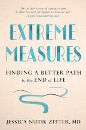 book Extreme measures: finding a better path to the end of life