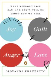 book Joy, guilt, anger, love: what neuroscience can--and can't--tell us about how we feel