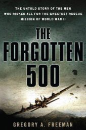 book The forgotten 500: the untold story of the men who risked all for the greatestrescue mission of world war ii