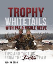 book Trophy Whitetails with Pat and Nicole Reeve: Tips and Tactics From the Driven Team