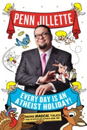 book Every day is an atheist holiday!: more magical Tales from the bestselling author of God, no!