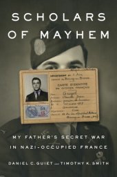 book Scholars of mayhem: my father's secret war in Nazi-occupied France