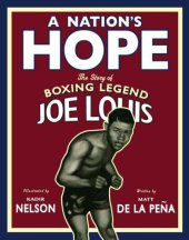 book A Nation's Hope: The Story of Boxing Legend Joe Louis: The Story of Boxing Legend Joe Louis