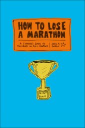 book How to Lose a Marathon: a Starter's Guide to Finishing in 26.2 Chapters