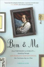 book Ben & me: from temperance to humility--stumbling through ben franklin's thirteen virtues, one unvirtuous day at a time