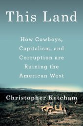 book This land: how cowboys, capitalism, and corruption are ruining the American West