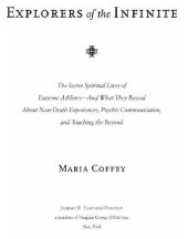 book Explorers of the infinite: the secret spiritual lives of extreme athletes-and what they reveal about near-death experiences, psychic communication, and touching the beyond