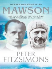 book Mawson: And the Ice Men of the Heroic Age: Scott, Shackleton and Amundsen