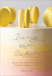 book Icing on the cake: baking and decorating simple, stunning desserts at home