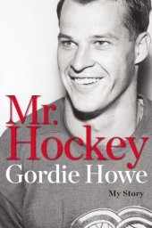 book Mr. hockey: my story