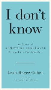 book I don't know: in praise of admitting ignorance and doubt (except when you shouldn't)