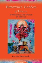 book The renowned Goddess of desire: women, sex, and speech in Tantra