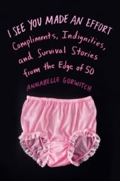 book I see you made an effort: compliments, indignities, and survival stories from the edge of 50