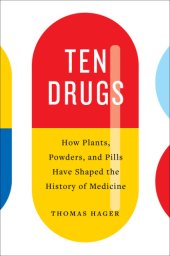 book Ten drugs: How plants, powders, and pills have shaped the history of medicine