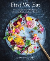 book First we eat: good food for simple gatherings from my Pacific Northwest kitchen