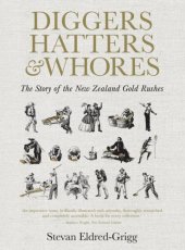 book Diggers, hatters & whores: the story of the New Zealand gold rushes