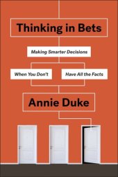 book Thinking in bets: making smarter decisions when you don't have all the facts