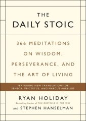 book The Daily Stoic: 366 Meditations on Self-Mastery, Perseverance and Wisdom: Featuring New Translations of Seneca, Marcus Aurelius and Epictetus