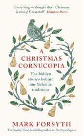 book A Christmas cornucopia: the hidden stories behind our Yuletide traditions