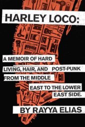 book Harley Loco: A Memoir of Hard Living, Hair, and Post-Punk, from the Middle East to the LowerEast Side