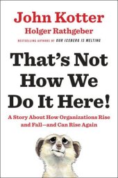 book That's not how we do it here!: a story about how organizations rise, fall - and can rise again