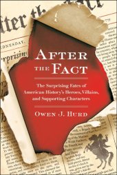 book After the fact: the surprising fates of American history's heroes, villains, and supporting characters