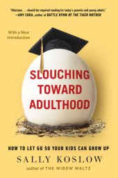 book Slouching toward adulthood: how to let go so your kids can grow up