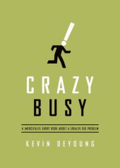 book Crazy busy: a (mercifully) short book about a (really) big problem