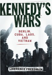 book Kennedy's wars: Berlin, Cuba, Laos, and Vietnam