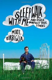 book Sleepwalk With Me: And Other Painfully True Stories