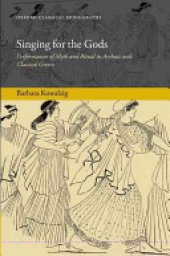 book Singing for the Gods: Performances of Myth and Ritual in Archaic and Classical Greece