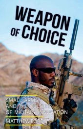 book Weapon of choice: small arms and the culture of military innovation