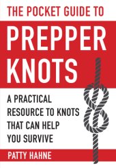 book The Pocket Guide to Prepper Knots: A Practical Resource to Knots That Can Help You Survive