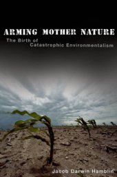 book Arming Mother Nature: the birth of catastrophic environmentalism