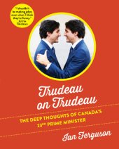 book Trudeau on Trudeau: the deep thoughts of Canada's 23rd prime minister