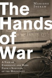 book The hands of war: a tale of endurance and hope, from a survivor of the Holocaust