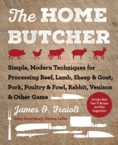 book HOME BUTCHER: simple, modern techniques for processing beef, lamb, sheep & goat, pork,... poultry & fowl, rabbit, venison & other game