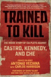 book Trained to kill: the inside story of CIA plots against Castro, Kennedy, and Che