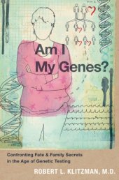 book Am I my genes?: confronting fate and family secrets in the age of genetic testing