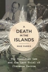 book A death in the islands: the unwritten law and the last trial of Clarence Darrow