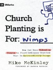 book Church planting is for wimps: how God uses messed-up people to plant ordinary churches that do extraordinary things