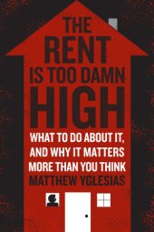 book The rent is too damn high: what to do about it, and why it matters more than you think