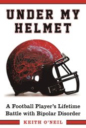 book Under my helmet: a football player's lifelong battle with bipolar disorder