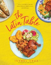 book The Latin table: easy, flavorful recipes from Mexico, Puerto Rico, and beyond