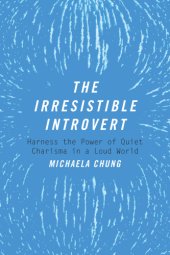 book The irresistible introvert: harness the power of quiet charisma in a loud world