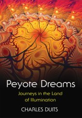 book Peyote dreams: journeys in the land of illumination