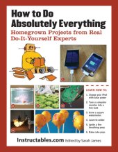 book How to Do Absolutely Everything: Homegrown Projects from Real Do-It-Yourself Experts