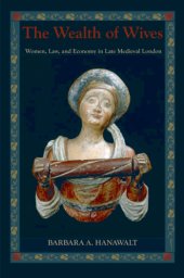 book The wealth of wives: women, law, and economy in late medieval London