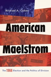 book American Maelstrom: the 1968 election and politics of division